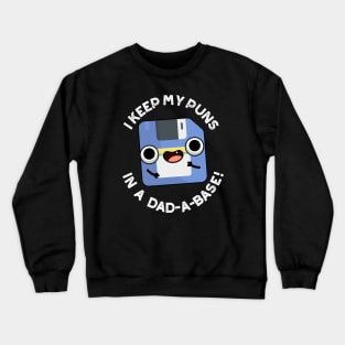 I Keep My Puns In A Dad-a-base Funny Dad Pun Crewneck Sweatshirt